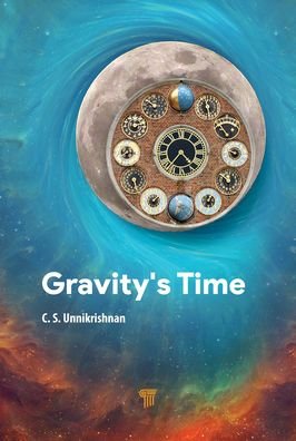 Cover for Unnikrishnan, C. S. (Tata Institute of Fundamental Research, India) · Gravity's Time (Inbunden Bok) (2022)