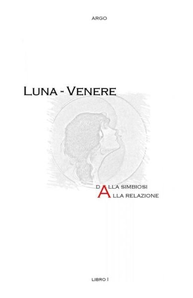 Cover for Argo · Luna - Venere. Dalla simbiosi alla relazione (Paperback Bog) (2019)