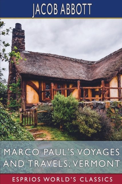 Marco Paul's Voyages and Travels; Vermont (Esprios Classics) - Jacob Abbott - Books - Blurb - 9798210363725 - March 20, 2024