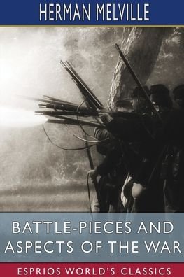 Battle-Pieces and Aspects of the War (Esprios Classics) - Herman Melville - Livros - Blurb - 9798210420725 - 6 de maio de 2024