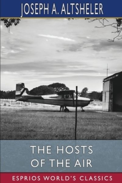 The Hosts of the Air (Esprios Classics): Illustrated by Charles Wrenn - Altsheler Joseph A. Altsheler - Böcker - Blurb - 9798211791725 - 23 augusti 2024