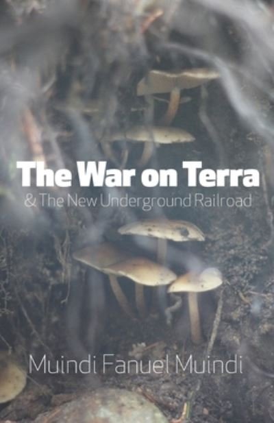 Cover for Muindi Fanuel Muindi · The War on Terra and the New Underground Railroad (Pocketbok) (2022)