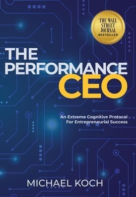 Cover for Michael Koch · The Performance CEO: An Extreme Cognitive Protocol for Entrepreneurial Success (Gebundenes Buch) (2023)
