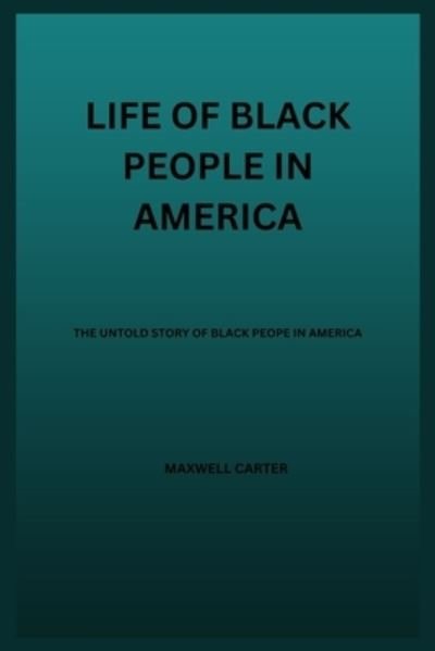 Cover for Maxwell Carter · Life of Black People in America: The Untold Story Of Black People In America (Taschenbuch) (2022)