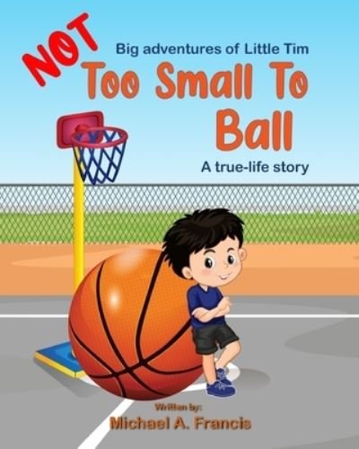Too Small to Ball? a True-Life Story - Michael Francis - Książki - Independently Published - 9798355734725 - 2 października 2022