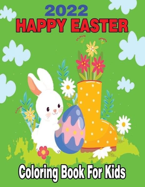 Cover for Pk Publishing · 2022 Happy Easter Coloring Book for Kids: A Collection of Cute Fun Simple and Large Print Images Coloring Pages for Kids Easter Bunnies Eggs ... Gift for Easter (Paperback Book) (2022)