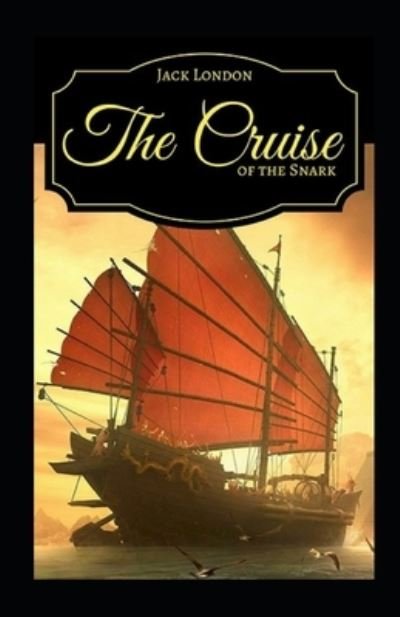 The Cruise of the Snark Illustrated - Jack London - Livres - Independently Published - 9798422786725 - 25 février 2022