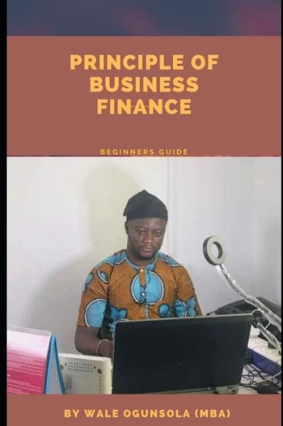 Cover for Ogunsola (Mba), Wale · Principle of Business Finance: Beginners Guide (Paperback Book) (2021)