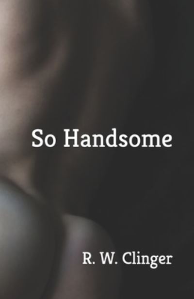 Cover for R W Clinger · So Handsome (Paperback Book) (2021)