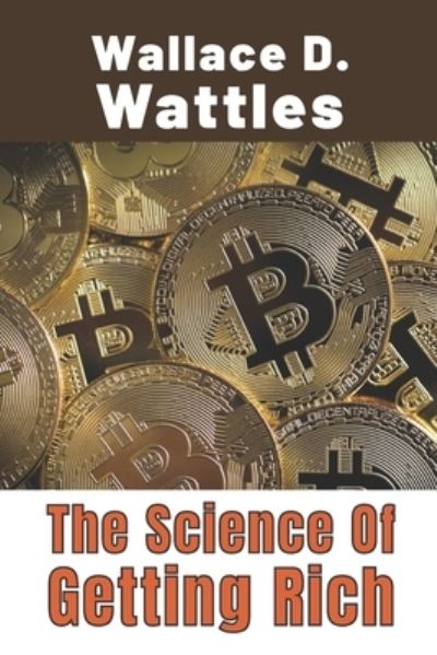 The Science Of Getting Rich - Wallace D Wattles - Books - Independently Published - 9798588918725 - December 31, 2020