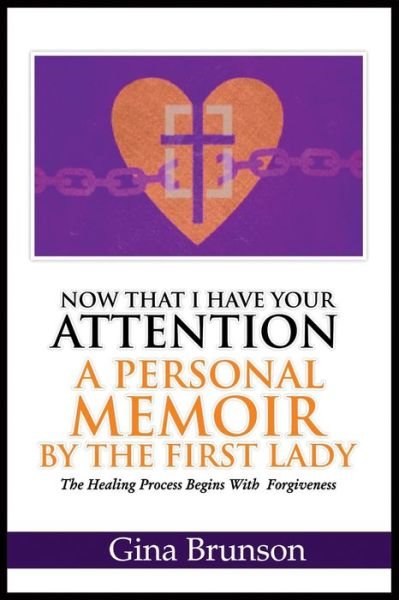 Now That I Have Your Attention A Personal Memoir by the First Lady - Gina Brunson - Books - Independently Published - 9798595682725 - January 16, 2021
