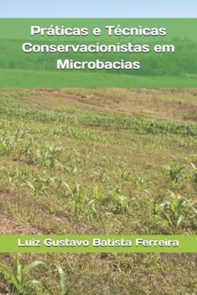 Praticas e Tecnicas Conservacionistas em Microbacias - Luiz Gustavo Batista Ferreira - Livres - Independently Published - 9798643598725 - 5 mai 2020