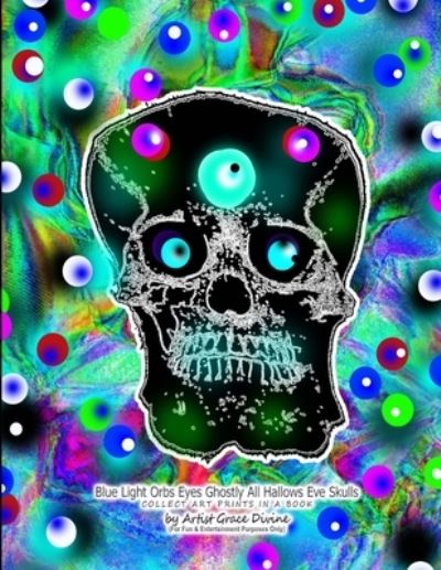 Blue Light Orbs Eyes Ghostly All Hallows Eve Skulls COLLECT ART PRINTS IN A BOOK - Grace Divine - Libros - Independently Published - 9798694004725 - 5 de octubre de 2020