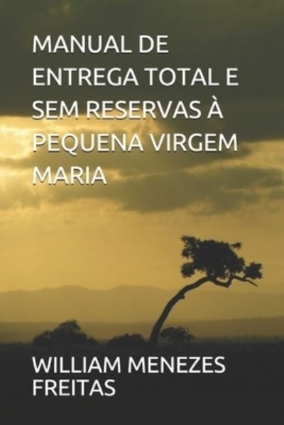 Cover for Menezes Freitas William Menezes Freitas · Manual De Entrega Total E Sem Reservas a Pequena Virgem Maria (Paperback Book) (2021)