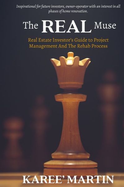 Cover for Karee' Martin · The REAL Muse Real Estate Investor's Guide to Project Management And The Rehab Process (Pocketbok) (2021)