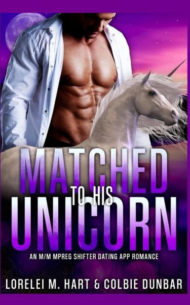 Cover for Colbie Dunbar · Matched To His Unicorn: An M/M Mpreg Shifter Dating App Romance - The Dates of Our Lives (Paperback Book) (2021)