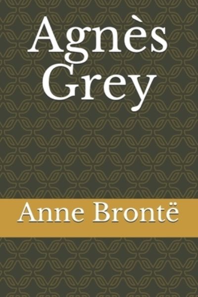 Agnes Grey - Anne Bronte - Books - Independently Published - 9798725317725 - March 20, 2021