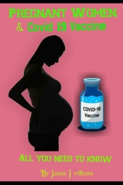 Cover for James Williams · Covid-19 Vaccine and Pregnant Women (Paperback Book) (2021)