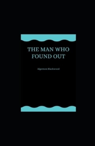 Cover for Algernon Blackwood · The Man Who Found Out (Pocketbok) (2021)