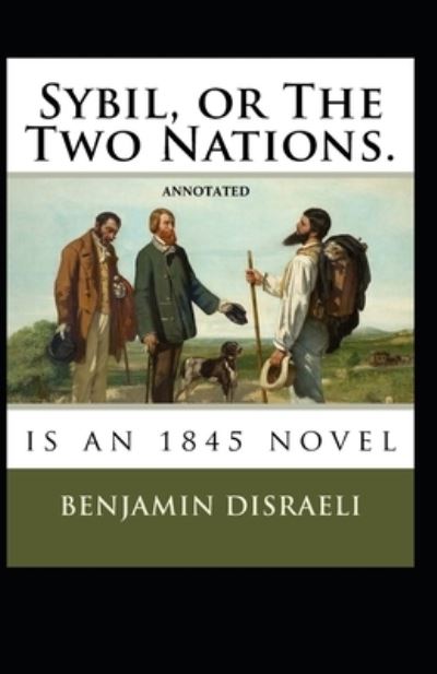 Cover for Benjamin Disraeli · Sybil, or The Two Nations Annotated (Taschenbuch) (2021)