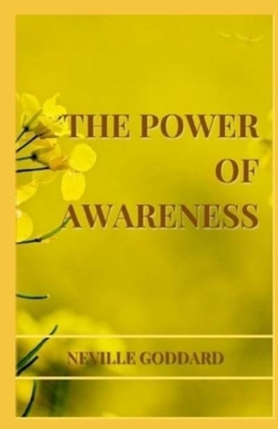 The Power of Awareness - Neville Goddard - Livros - Independently Published - 9798744312725 - 26 de abril de 2021