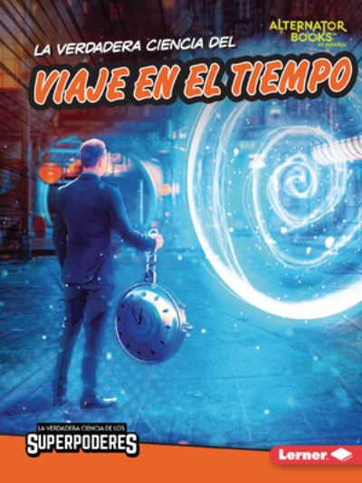 Cover for Corey Anderson · Verdadera Ciencia Del Viaje en el Tiempo (the Real Science of Time Travel) (Book) (2023)