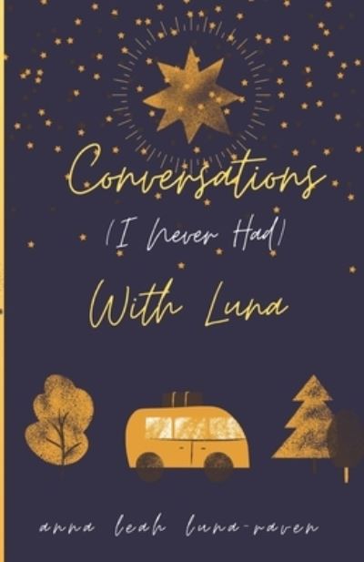 Cover for Anna Leah Luna-Raven · Conversations (I Never Had) with Luna and Other Stories (Book) (2022)