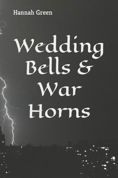 Wedding Bells & War Horns - Hannah Green - Books - Independently Published - 9798838194725 - June 26, 2022