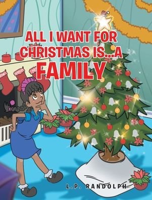 Cover for L P Randolph · All I Want for Christmas Is...A Family (Hardcover Book) (2022)