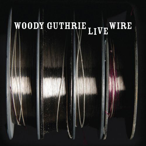 The Live Wire - Woodie Guthrie - Muzyka - FOLK - 0011661116726 - 26 kwietnia 2011