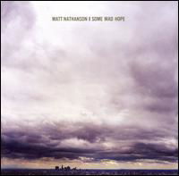 Some Mad Hope - Matt Nathanson - Muziek - COUNTRY / BLUEGRASS - 0015707982726 - 13 augustus 2007