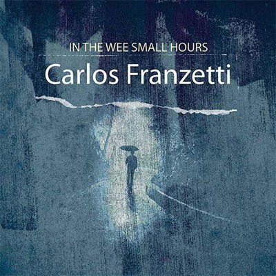 In The Wee Small Hours - Carlos Franzetti - Music - SUNNYSIDE - 0016728164726 - July 1, 2022