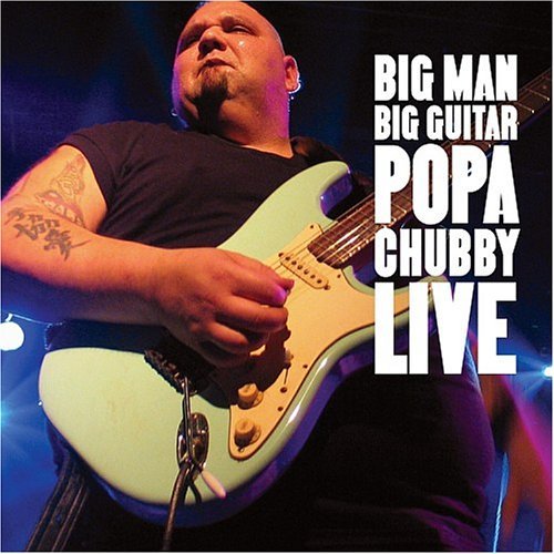 Big Man, Big Guitar - Popa Chubby - Musique - BLIND PIG - 0019148509726 - 24 mai 2005