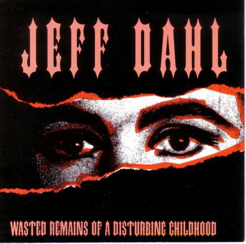 Cover for Jeff Dahl · Wasted Remains Of A Distu (CD) (1999)