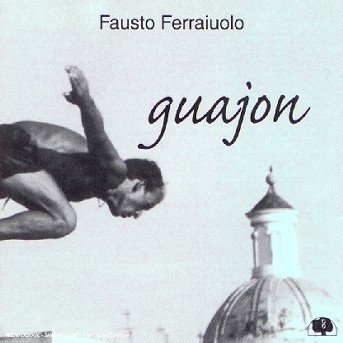 Cover for Fausto Ferraiuolo · Guajon (CD) (2018)