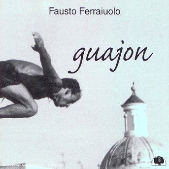 Guajon - Fausto Ferraiuolo - Musik - DISCHI DELLA QUERCIA - 0027312802726 - 23. november 2018