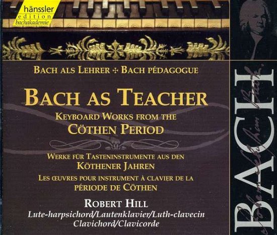 Cover for Bach / Hill · Bach As Teacher: Keyboard Works Kothen Period (CD) (2000)