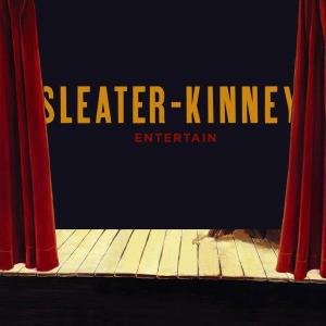 Entertain - Sleater-Kinney - Musiikki - SUB POP - 0098787068726 - keskiviikko 11. toukokuuta 2005