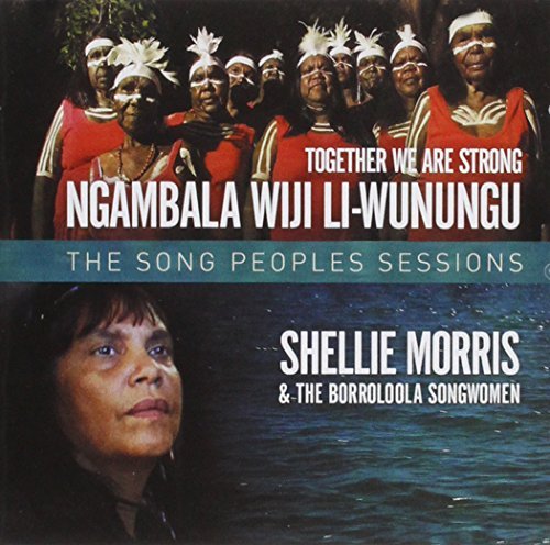 Cover for Morris,shellie &amp; the Borroloola Songwomen · Together We Are Strong: the Song People's Sessions (CD) (2013)