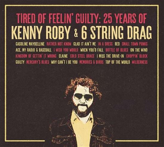 Tired Of Feelin' Guilty: 25 Years Of Kenny Roby & 6 String Drag - Roby, Kenny & 6 String Drag - Musiikki - SCHOOLKIDS - 0634457819726 - perjantai 27. syyskuuta 2019