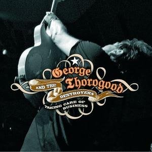 Cover for George Thorogood &amp; the Destroyers · Taking Care of Business (CD) (2007)