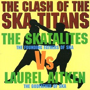 The Clash Of The Ska Titans - Skatalites Vs. Laurel Aitken - Musik - MOON SKA - 0664813304726 - 9 mars 2012