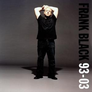 Frank Black 93-03 - Frank Black - Música - COOKING VINYL - 0711297480726 - 14 de junho de 2007