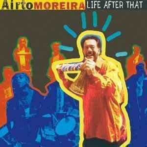 Life After That - Moreira Airto - Musique - NDA - 0724359326726 - 30 septembre 2003
