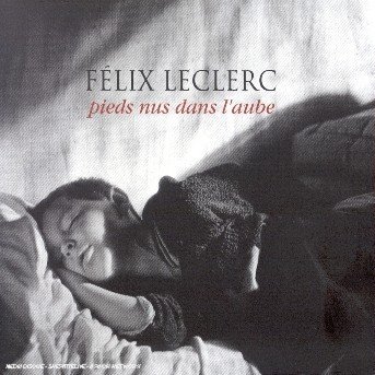 Cover for Felix Leclerc · Pieds Nus Dans L'aube (CD) (2003)
