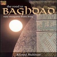 Cover for Ahmed Mukhtar · Road to Baghdad (CD) (2005)