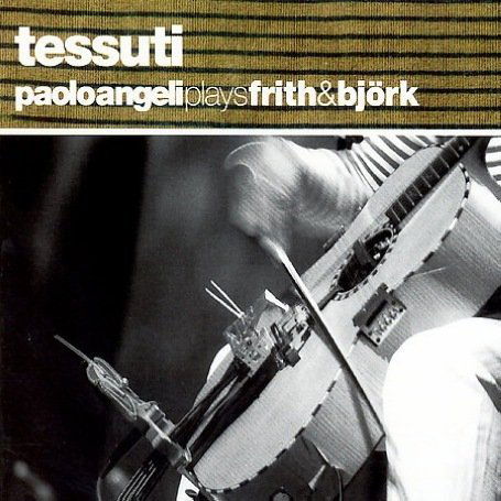 Tessuti: Music of Bjork & Fred Frith - Paolo Angeli - Muziek - Rer - 0752725023726 - 19 augustus 2008