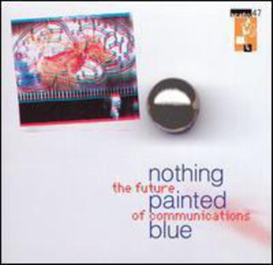 Cover for Nothing Painted Blue · Future Of Communications (CD) (1990)
