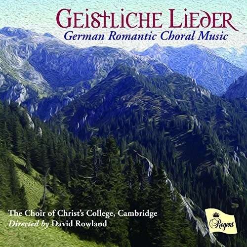 Cover for Choir of Christs College / Cambridge / David Rowland / Mark Roberts / Jonathan Ellse · Geistliche Lieder: German Romantic Choral Music (CD) (2014)