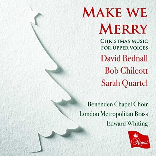 Make We Merry: Christmas Music For Upper Voices By David Bednal / Bob Chilcott / Darah Quartel - Benenden Chapel Choir / London Metropolitan Brass / Edward Whiting - Musiikki - REGENT - 0802561054726 - perjantai 29. marraskuuta 2019